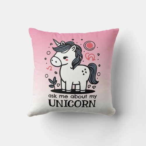 Ask Me About My Cute Unicorn Horse with Magic Horn Throw Pillow