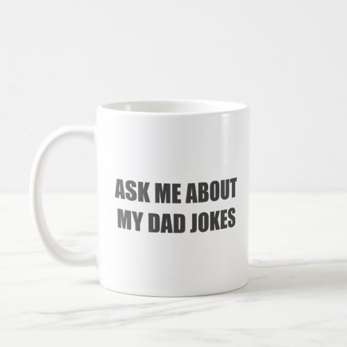 Ask me about my dad jokes  coffee mug