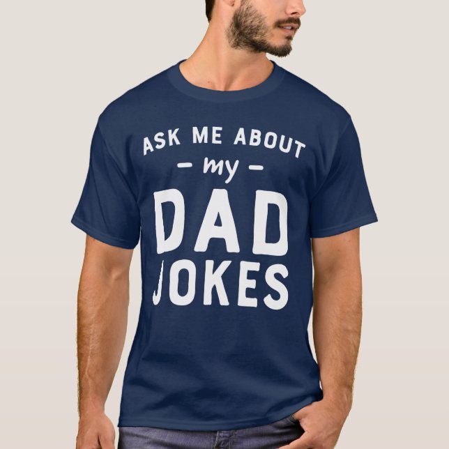 Ask me about my dad jokes funny T-Shirt (Front)