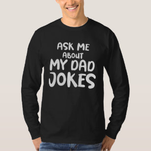 Ask Me About My Dad Jokes T-Shirt