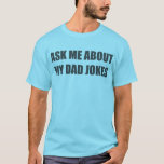 Ask Me About My Dad Jokes. T-shirt at Zazzle