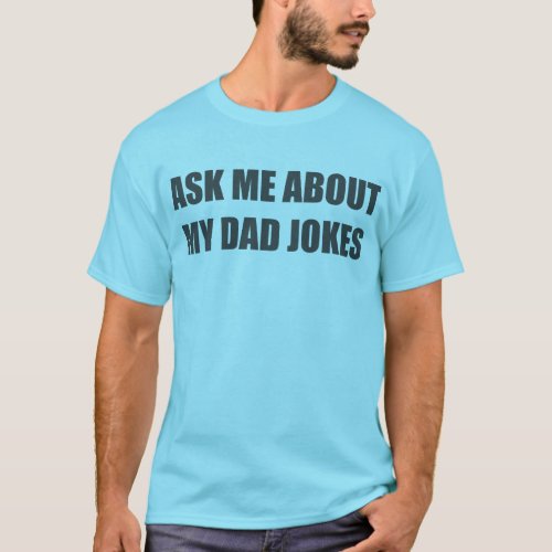 Ask me about my dad jokes T_Shirt