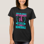 Ask Me About My Dancer And Clear Your Schedule Dan T-Shirt<br><div class="desc">Ask Me About My Dancer And Clear Your Schedule Dance Mom</div>