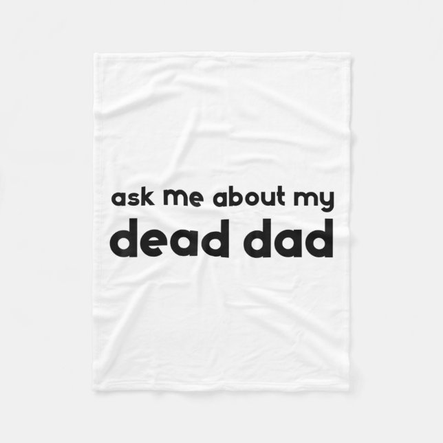 Ask Me About My Dead Dad Funny Sarcasm Saying  Fleece Blanket (Front)