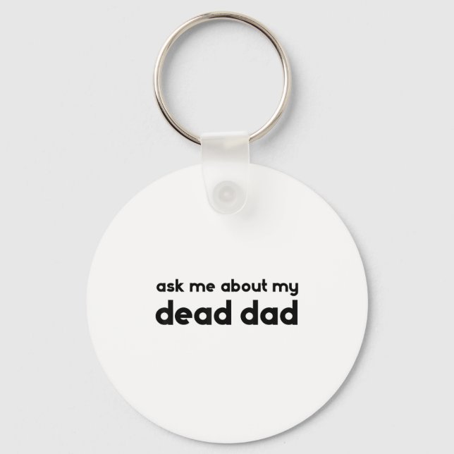Ask Me About My Dead Dad Funny Sarcasm Saying  Keychain (Front)