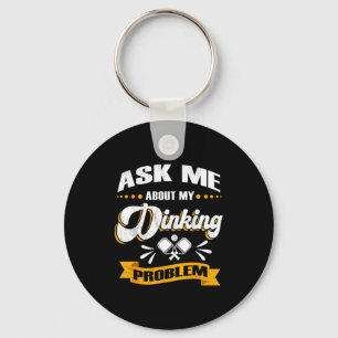 Ask me about my dinking problem - funny pickle bal keychain