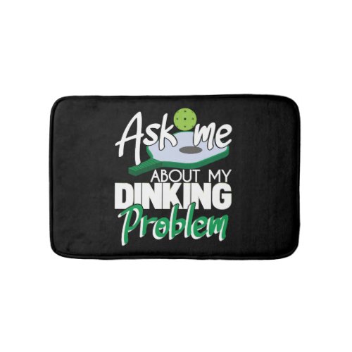 Ask Me About My Dinking Problem Funny Pickleball Bath Mat