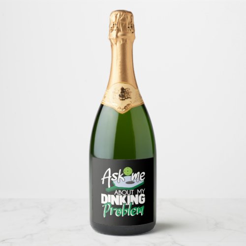 Ask Me About My Dinking Problem Funny Pickleball Sparkling Wine Label