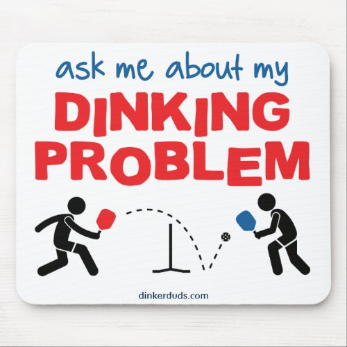 Ask Me About My Dinking Problem Mouse Pad
