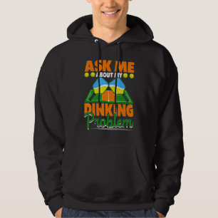 Ask Me About My Dinking Problem  Pickleball Paddle Hoodie