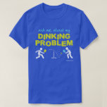 Ask Me About My Dinking Problem Pickleball Shirt<br><div class="desc">Pickleball - the one addiction you don't need to keep a secret!</div>