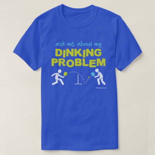Ask Me About My Dinking Problem Pickleball Shirt