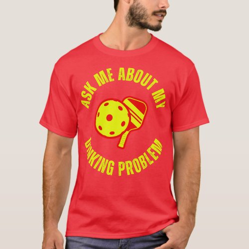 Ask Me About My Dinking Problem Pickleball T_Shirt