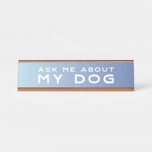 Ask Me About My Dog Blue Ombre Desk Sign