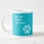 Ask Me About My Dog Custom Specialty Mug