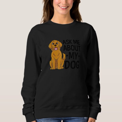 Ask Me About My Dog Dog Mom Sweatshirt