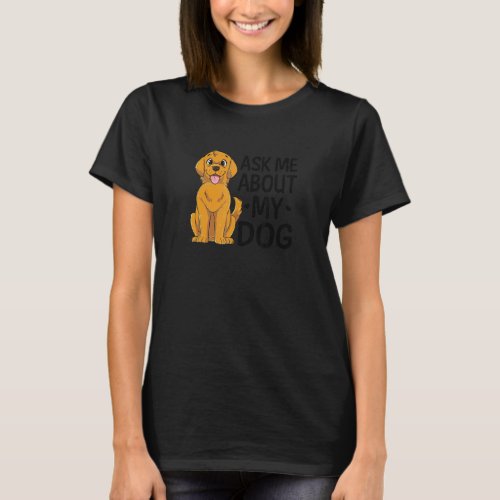 Ask Me About My Dog Dog Mom T_Shirt
