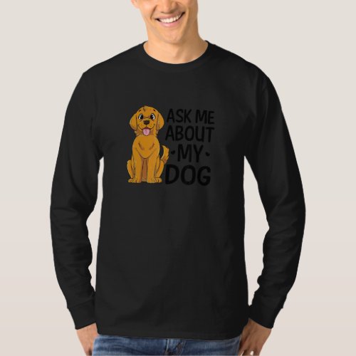 Ask Me About My Dog Dog Mom T_Shirt