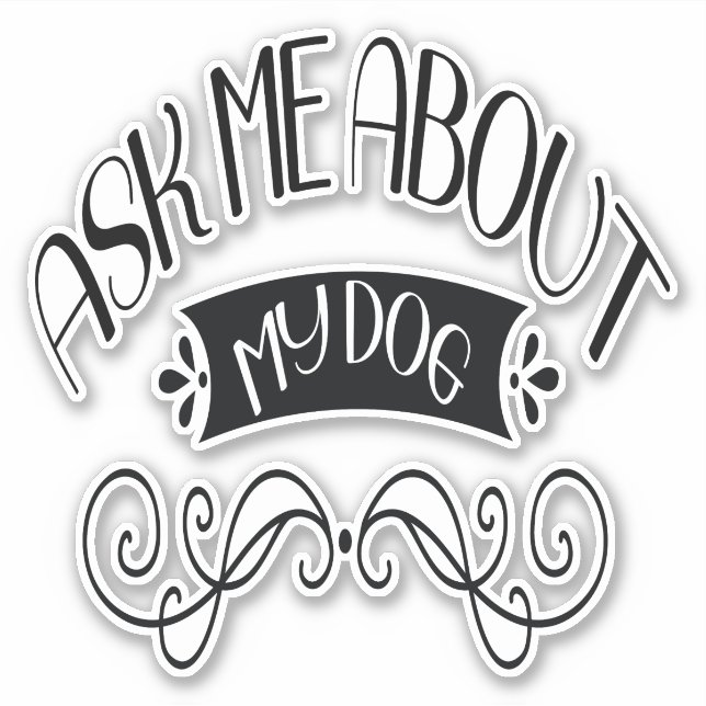 Ask Me About My Dog Sticker (Front)