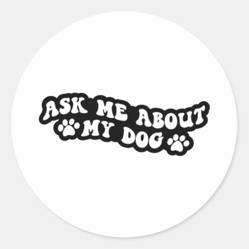 Ask me about my dog throw pillow classic round sticker