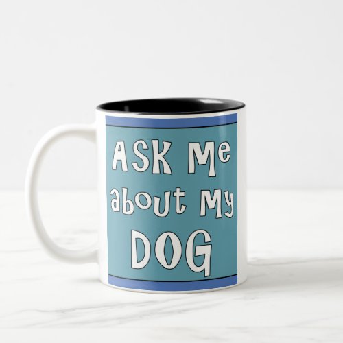 Ask me about my Dog Two_Tone Coffee Mug