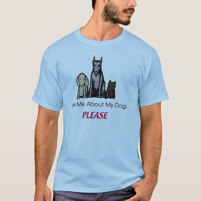 Ask Me About my Dogs Please Shirt (Front)