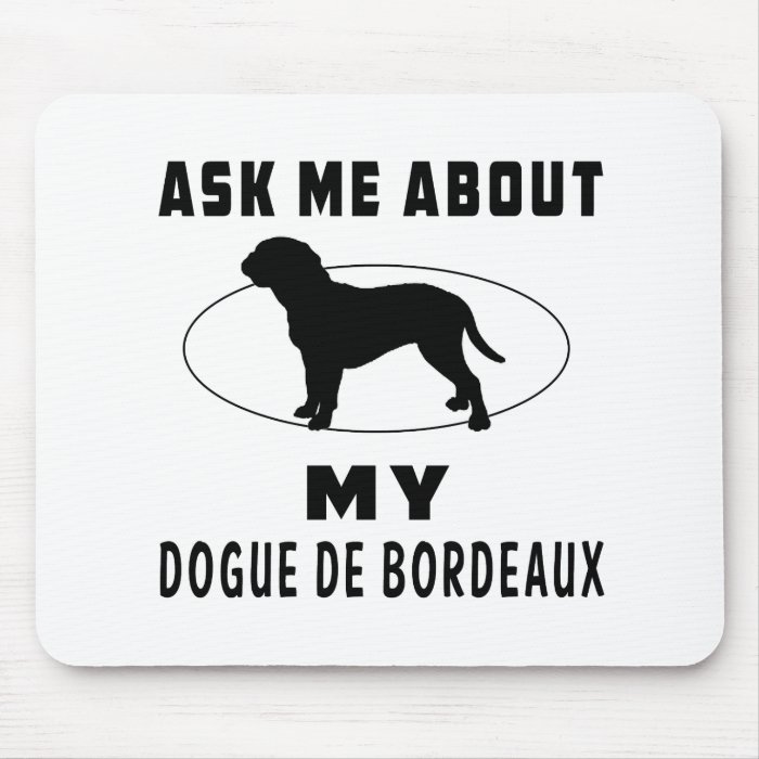 Ask Me About My Dogue de Bordeaux Mouse Pads