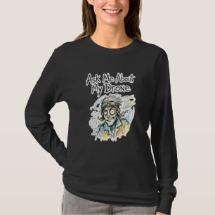 Ask Me About My Drone Funny Crazy Pilot Enthusiast T-Shirt