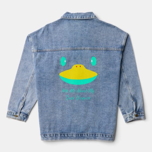 Ask Me About My Duck Disguise Funny Hunting Quack  Denim Jacket