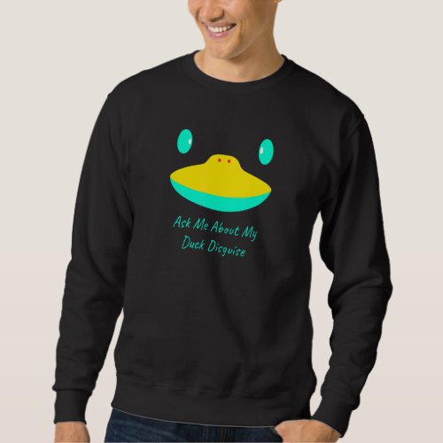 Ask Me About My Duck Disguise Funny Hunting Quack  Sweatshirt