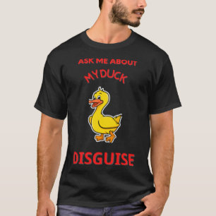 Ask Me About My Duck Disguise Funny Quack Costume T-Shirt