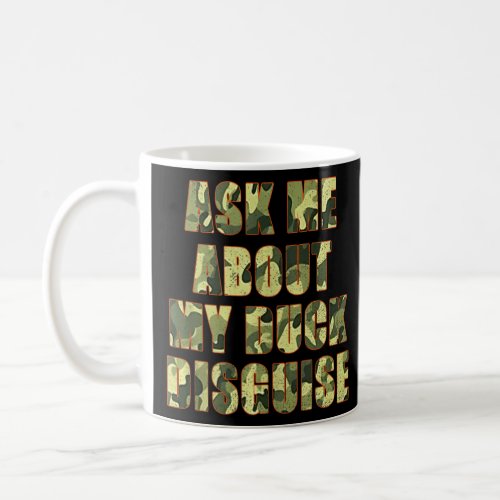 Ask Me About My Duck Disguise Funny Tee Duck Hunti Coffee Mug