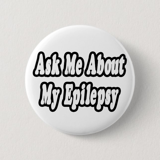 Ask Me About My Epilepsy Pinback Button (Front)