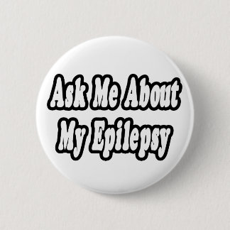 Ask Me About My Epilepsy Pinback Button