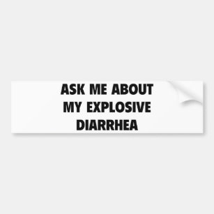 Ask Me About My Explosive Diarrhea Bumper Sticker