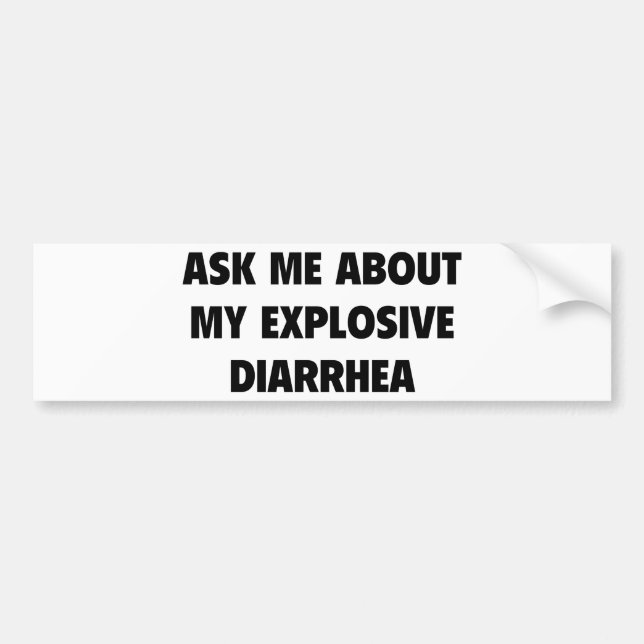 Ask Me About My Explosive Diarrhea Bumper Sticker (Front)