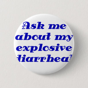 Ask me about my Explosive Diarrhea Button
