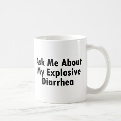 Ask Me About My Explosive Diarrhea Coffee Mug