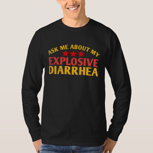 Ask Me About My Explosive Diarrhea funny T-Shirt (Front)