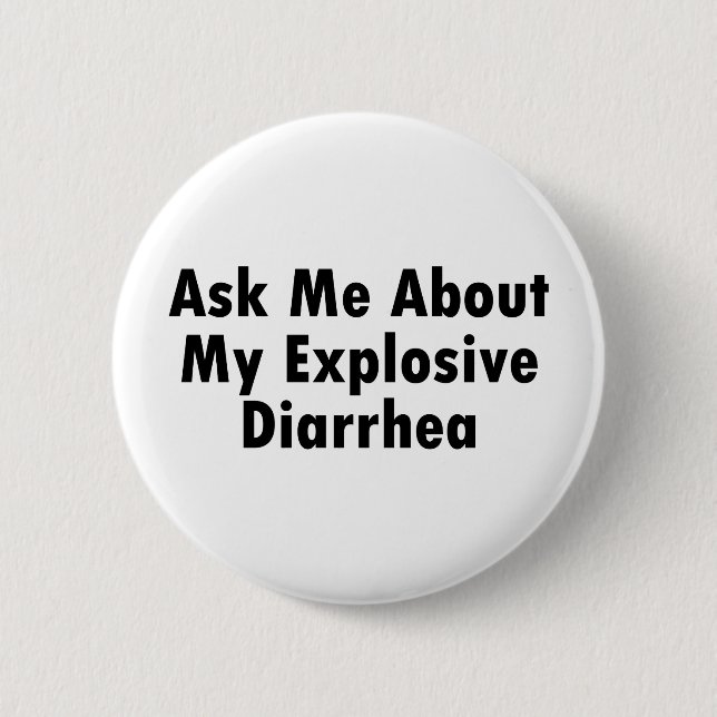 Ask Me About My Explosive Diarrhea Pinback Button (Front)