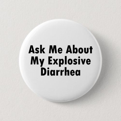 Ask Me About My Explosive Diarrhea Pinback Button