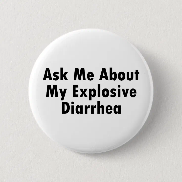 Ask Me About My Explosive Diarrhea Pinback Button Zazzle