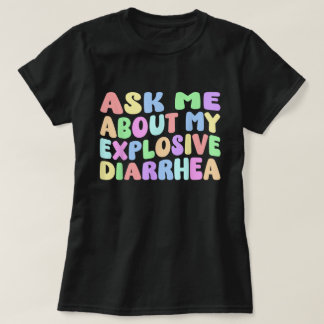 Ask Me About My Explosive Diarrhea Shirt