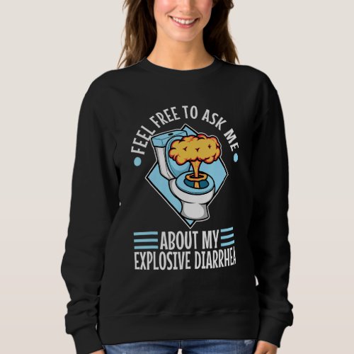 Ask Me About My Explosive Diarrhea Sweatshirt
