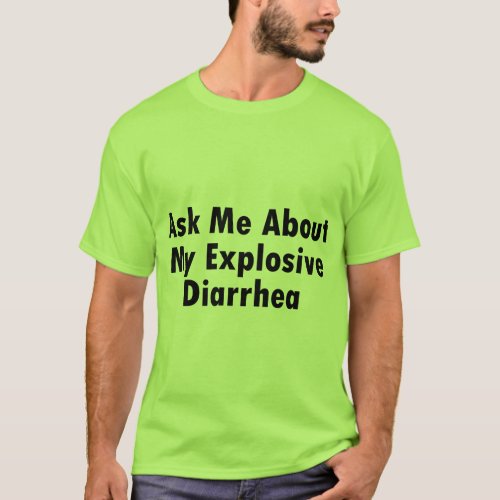 Ask Me About My Explosive Diarrhea T_Shirt