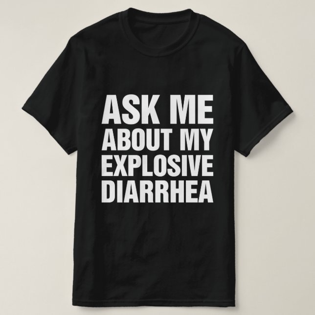 Ask Me About My Explosive Diarrhea T-Shirt (Design Front)