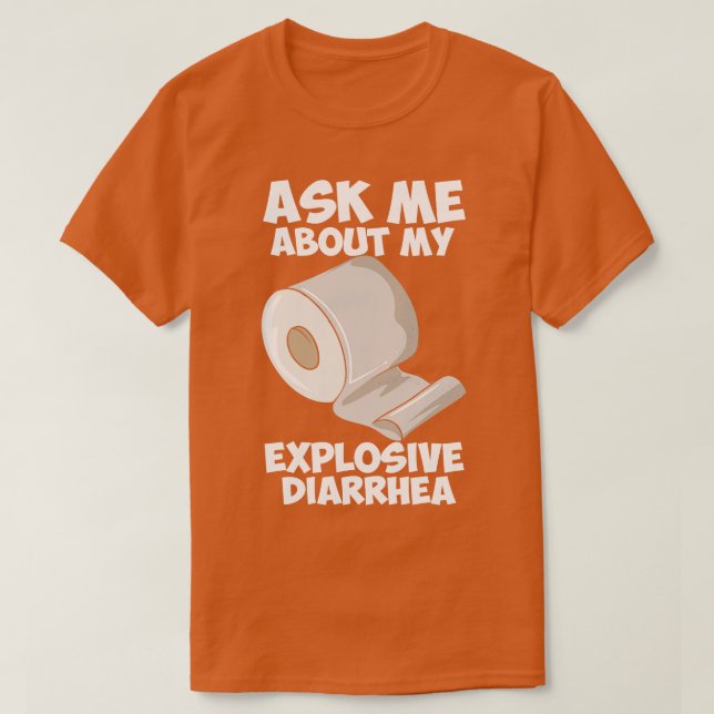Ask Me About My Explosive Diarrhea T-Shirt (Design Front)