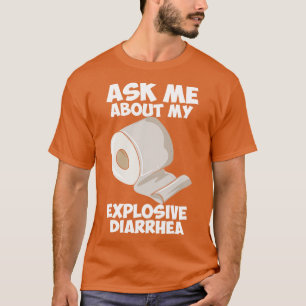 Ask Me About My Explosive Diarrhea T-Shirt