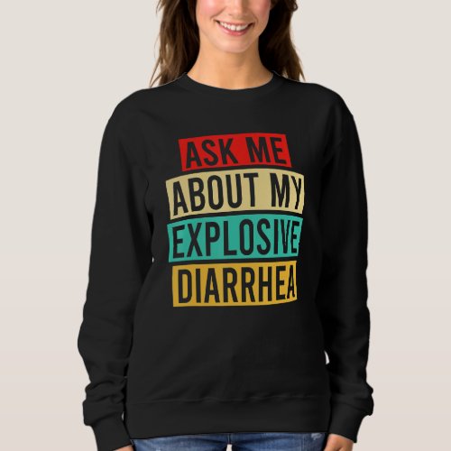 Ask Me About My Explosive Diarrhea Vintage Funny P Sweatshirt