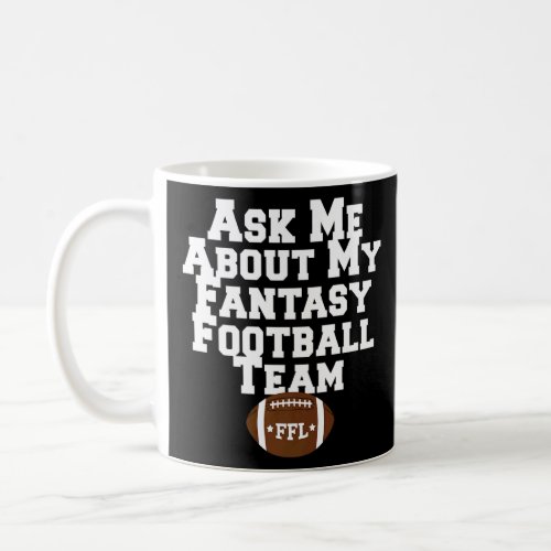 ASK ME ABOUT MY FANTASY FOOTBALL TEAM  All Season  Coffee Mug